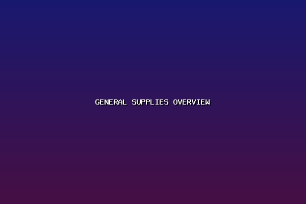 General Supplies Overview